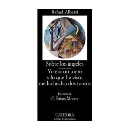 Ediciones Cátedra Sobre Los ángeles; Yo Era Un Tonto Y Lo Que He Visto Me Ha Hecho Dos Tontos