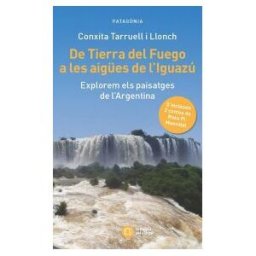 Tushita Edicions De Tierra Del Fuego A Les Aiges De L'iguazú: Explorem Els Paisatges De L'argentina