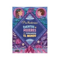 Destino Infantil Juvenil Prehistorias. Cuentos De Mujeres Que Forjaron El Mundo