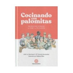 Ondas del Espacio Cocinando Con Palomitas: 100 Recetas Icónicas Del Cine Y La Televisión