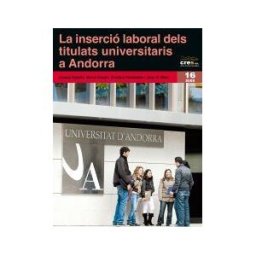Pags Editors, S.L. La Inserció Laboral Dels Titulats Universitaris A Andorra: Promocions Que Van Finalitzar Els Anys 2000, 2001 I 2002