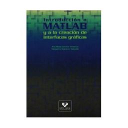 Universidad del País Vasco. Servicio Editorial=Euskal Herriko Introducción A Matlab Y A La Creación De Interfaces Gráficas