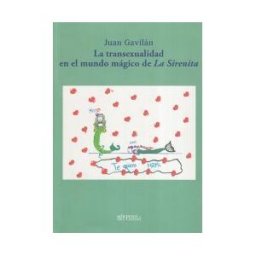 Ediciones del Genal La Transexualidad En El Mundo Mágico De La Sirenita