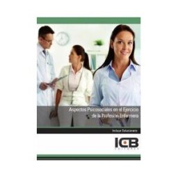 Interconsulting Bureau, S.L. (ICB Editores) Manual Aspectos Psicosociales En El Ejercicio De La Profesión Enfermera