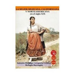 Ediciones 19 La Mujer Mejicana, Californiana Y Norteamericana En El Siglo Xix