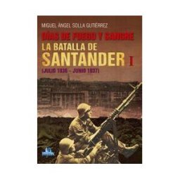 Librucos Días De Fuego Y Sangre. La Batalla De Santander I (julio 1936-junio 1937)