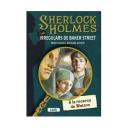 CADI S Sherlock Holmes I Els Irregulars De Baker Street. A La Recerca De Watson