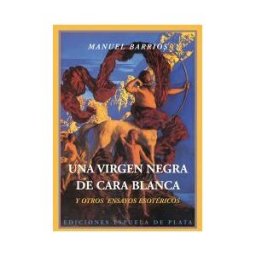 Ediciones Espuela de Plata Una Virgen Negra De Cara Blanca Y Otros Ensayos Esotéricos
