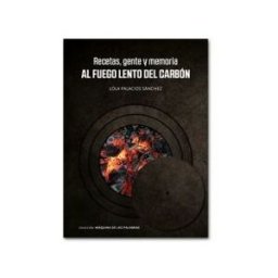 Cicees Recetas, Gente Y Memoria. Al Fuego Lento Del Carbón