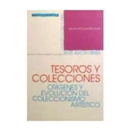 Ediciones Universidad de Valladolid Tesoros Y Colecciones. Orígenes Y Evolución Del Coleccionismo Artístico