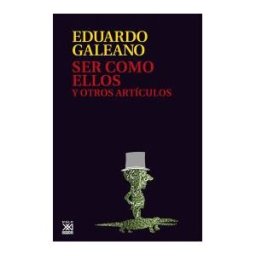 Siglo XXI de España Editores, S.A. Ser Como Ellos Y Otros Artículos