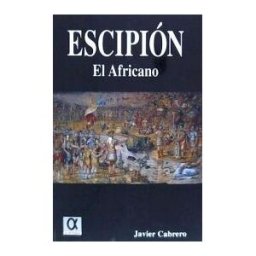 Editorial Alderaban Publio Cornelio Escipión "el Africano", La Forja De Un Imperio Universal