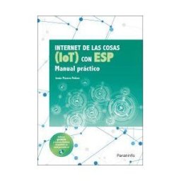 Ediciones Paraninfo, S.A Internet De Las Cosas (iot) Con Esp. Manual Práctico