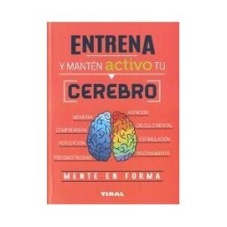 TIKAL EDICIONES Entrena Tu Mente. Entrena Y Manten Activo Tu Cerebro
