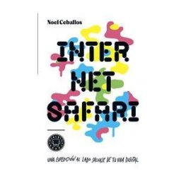 Blackie Books Internet Safari: Una Expedición Al Lado Salvaje De Tu Vida Digital