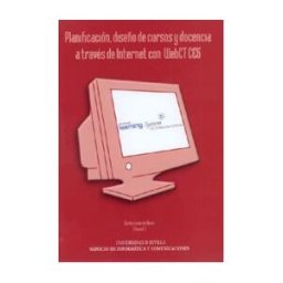Editorial Universidad de Sevilla-Secretariado de Publicaciones Planificación, Diseño De Cursos Y Docencia A Través De Internet Con Webct Ce6.
