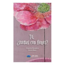 Editorial Loto Azul Tú, sueñas Con Flores?