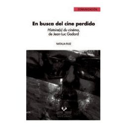 Universidad del País Vasco. Servicio Editorial=Euskal Herriko En Busca Del Cine Perdido. Histoire(s) Du Cinéma, De Jean-luc Godard