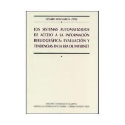 Ediciones Universidad de Salamanca Los Sistemas Automatizados De Acceso A La Información Bibliográfica: Evaluavión Y Tendencias En La Era De Internet