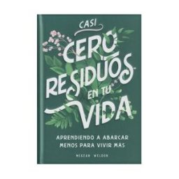 LU. EDIC.LIBRERIA UNIVERSITARIA Casi Cero Residuos En Tu Vida: Aprendiendo A Abarcar Menos Para Vivir Más