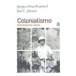 Siglo XXI de España Editores, S.A. Colonialismo: Historia, Formas, Efectos