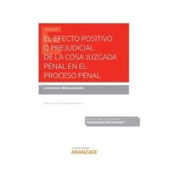 Editorial Aranzadi El Efecto Positivo O Prejudicial De La Cosa Juzgada Penal En El Proceso Penal (papel + )