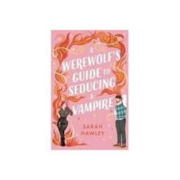 Orion Publishing Group, Limited A Werewolfs Guide To Seducing A Vampire