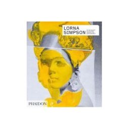 Phaidon Press Limited Lorna Simpson: Revised Expanded Edition
