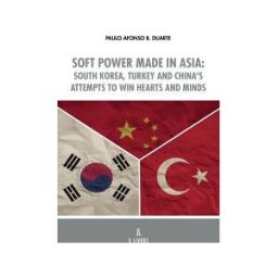 Mrio Brito Publicaes Soft Power Made In Asia: South Korea, Turkey And Chinas Attempts To Win Hearts And Minds