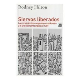 Siglo XXI de España Editores, S.A. Siervos Liberados: Los Movimientos Campesinos Medievales Y El Levantamiento Inglés De 1381