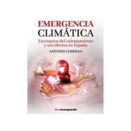 Libros de Vanguardia Emergencia Climática: Escenarios Del Calentamiento Y Sus Efectos En España