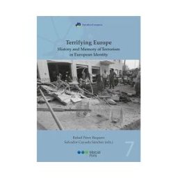Marcial Pons, Ediciones Jurídicas y Sociales Terrifying Europe. History And Memory Of Terrorism In European Identity