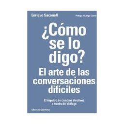Libros de Cabecera cómo Se Lo Digo? El Arte De Las Conversaciones Difíciles: El Impulso De Cambios Efectivos A Través Del Diálogo
