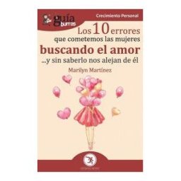 Editatum Guíaburros Los 10 Errores Que Cometen Las Mujeres Buscando El Amor: Y Sin Saberlo Nos Alejan De él