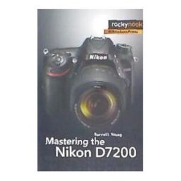 ROCKY NOOK Mastering The Nikon D7200
