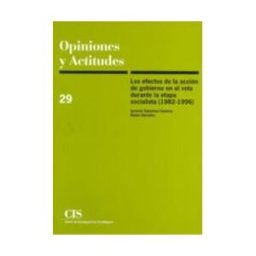 Centro de Investigaciones Sociológicas Los Efectos De La Acción De Gobierno En El Voto Durante La Etapa Socialista (1982-1996)