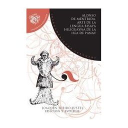 Iberoamericana Editorial Vervuert, S.L. Alonso De Méntrida. Arte De La Lengua Bisaya Hilguayna De La Isla De Panay