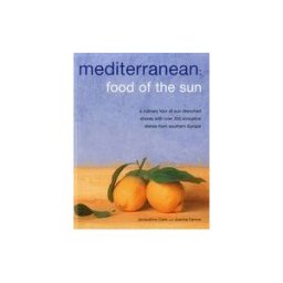 Anness Publishing Mediterranean: Food Of The Sun: A Culinary Tour Of Sun-drenched Shores With Over 350 Evocative Dishes From Southern Europe