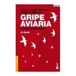 Editorial Planeta, S.A. Todo Lo Que Necesita Saber Sobre La Gripe Aviaria Y Cómo Prevenirla