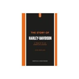 Welbeck Publishing Group Limited The Story Of Harley-davidson: A Celebration Of An American Icon