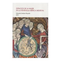 SíLEX EDICIONES, S.L. Espacios De La Mujer En La Península Ibérica Medieval