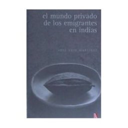 Fondo de Cultura Económica El Mundo Privado De Los Emigrantes De Indias