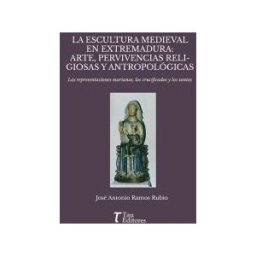 VARIOS LANTIA La Escultura Medieval En Extremadura: Arte, Pervivencias Religiosas Y Antropológicas