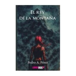 LIBROS INDIE El Rey De La Montaa
