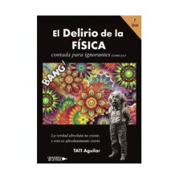 Universo de Letras El Delirio De La Física Contada Para Ignorantes (como Yo)