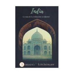 Ediciones Librería Argentina (ELA). India, La Cuna De La Civilización Occidental