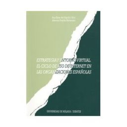 Servicio de Publicaciones y Divulgación Científica de Estrategia Y Entorno Virtual. El Ciclo De Uso De Internet En Las Organizaciones Españolas