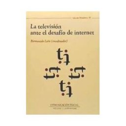 Comunicación Social Ediciones y Publicaciones La Televisión Ante El Desafío De Internet