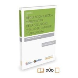 Editorial Aranzadi Regulación Jurídica Y Preventiva De La Seguridad Y Salud De La Mujer Trabajadora (papel + )