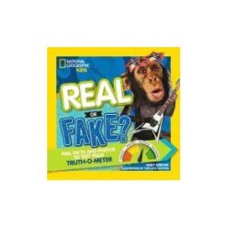 NATL GEOGRAPHIC CHILDRENS Real Or Fake?: Far-out Fibs, Fishy Facts, And Phony Photos To Test For The Truth